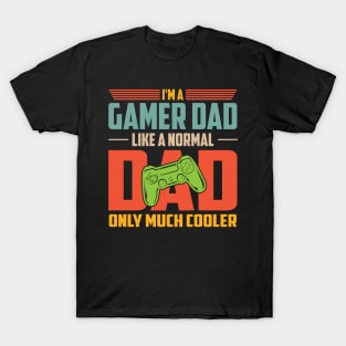 I'm A Gamer Dad Like A Normal Dad Only Much Cooler T-Shirt